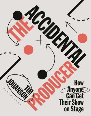The Accidental Producer: How Anyone Can Get Their Show on Stage (Johanson Tim)(Paperback)