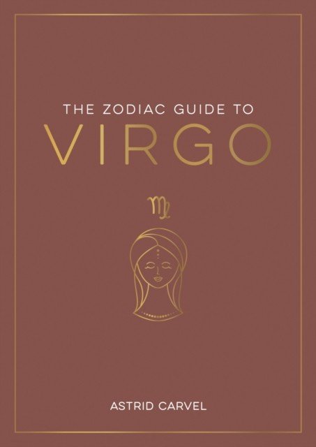 Zodiac Guide to Virgo - The Ultimate Guide to Understanding Your Star Sign, Unlocking Your Destiny and Decoding the Wisdom of the Stars (Carvel Astrid)(Paperback / softback)