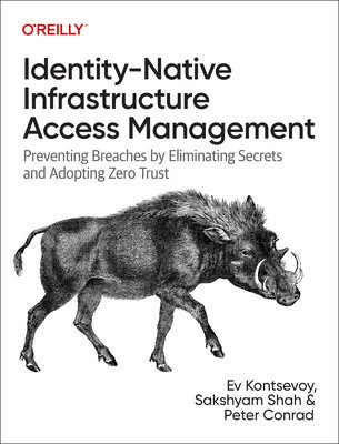 Identity-Native Infrastructure Access Management: Preventing Breaches by Eliminating Secrets and Adopting Zero Trust (Kontsevoy Ev)(Paperback)