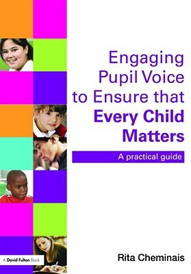 Engaging Pupil Voice to Ensure That Every Child Matters: A Practical Guide (Cheminais Rita)(Paperback)