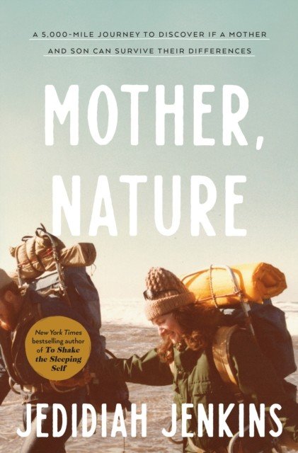 Mother, Nature - A 5,000 Mile Journey to Discover if a Mother and Son Can Survive Their Differences (Jenkins Jedidiah)(Pevná vazba)