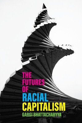 The Futures of Racial Capitalism (Bhattacharyya Gargi)(Paperback)