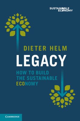 Legacy: How to Build the Sustainable Economy (Helm Dieter)(Paperback)