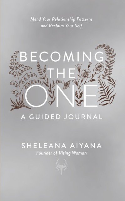 Becoming the One: A Guided Journal - Mend Your Relationship Patterns and Reclaim Your Self (Aiyana Sheleana)(Paperback / softback)