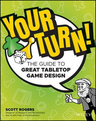 Your Turn!: The Guide to Great Tabletop Game Design (Rogers Scott A.)(Paperback)