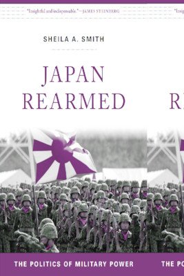 Japan Rearmed: The Politics of Military Power (Smith Sheila A.)(Paperback)