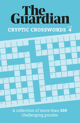 Guardian Cryptic Crosswords 4: A Collection of More Than 100 Challenging Puzzles (Guardian The)(Paperback)