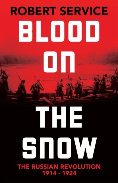 Blood on the Snow - The Russian Revolution 1914-1924 (Service Robert)(Pevná vazba)