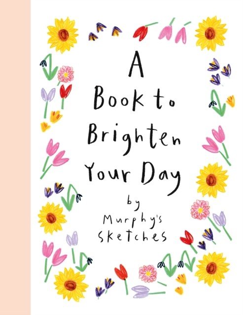 Book to Brighten Your Day - Murphy's Sketches (Cunningham Kerri)(Pevná vazba)
