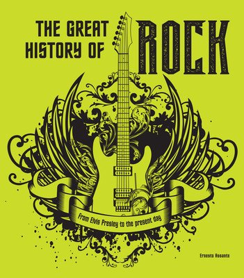 The Great History of Rock: From Elvis Presley to the Present Day (Assante Ernesto)(Pevná vazba)