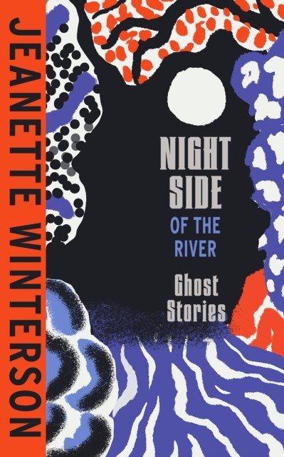 Night Side of the River - Dazzling new ghost stories from the Sunday Times bestseller (Winterson Jeanette)(Pevná vazba)