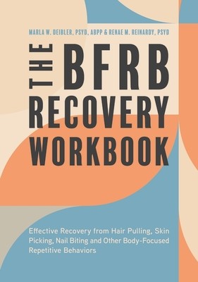 The Bfrb Recovery Workbook: Effective Recovery from Hair Pulling, Skin Picking, Nail Biting, and Other Body-Focused Repetitive Behaviors (Deibler Marla)(Paperback)