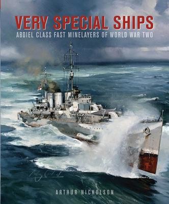 Very Special Ships: Abdiel-Class Fast Minelayers of World War Two (Nicholson Arthur)(Pevná vazba)