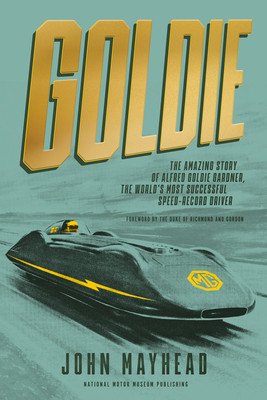 Goldie: The Amazing Story of Alfred Goldie Gardner, the World's Most Successful Speed-Record Driver (Mayhead John)(Pevná vazba)