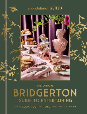 The Official Bridgerton Guide to Entertaining: How to Cook, Host, and Toast Like a Member of the Ton: A Cookbook (Timberlake Emily)(Pevná vazba)