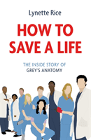 How to Save a Life - The Inside Story of Grey's Anatomy (Rice Lynette)(Paperback / softback)