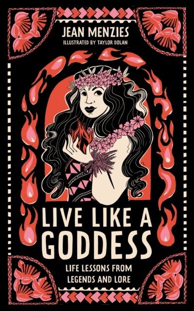 Live Like A Goddess - Life Lessons from Legends and Lore (Menzies Jean)(Pevná vazba)