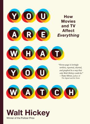 You Are What You Watch: How Movies and TV Affect Everything (Hickey Walter)(Pevná vazba)