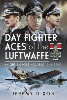 Day Fighter Aces of the Luftwaffe: Knight's Cross Holders 1943-1945 (Dixon Jeremy)(Pevná vazba)