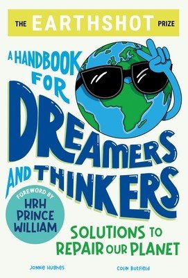 The Earthshot Prize: A Handbook for Dreamers and Thinkers: Solutions to Repair Our Planet (Butfield Colin)(Paperback)