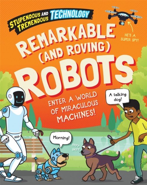Stupendous and Tremendous Technology: Remarkable and Roving Robots (Newland Sonya)(Pevná vazba)