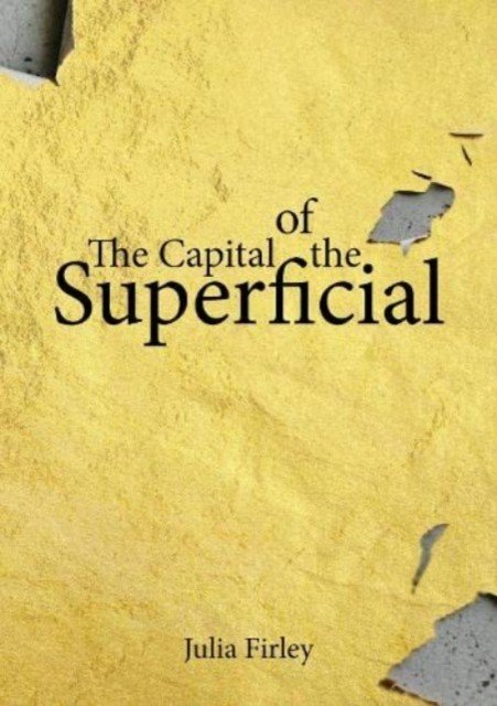 Capital of the Superficial (Firley Julia)(Paperback / softback)