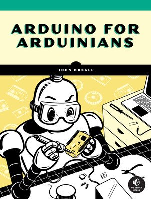 Arduino for Arduinians: 70 Projects for the Experienced Programmer (Boxall John)(Paperback)