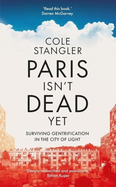 Paris Isn't Dead Yet - Surviving Gentrification in the City of Light (Stangler Cole)(Paperback / softback)