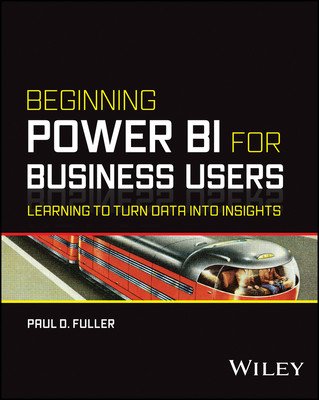 Beginning Power Bi for Business Users: Learning to Turn Data Into Insights (Fuller Paul D.)(Paperback)