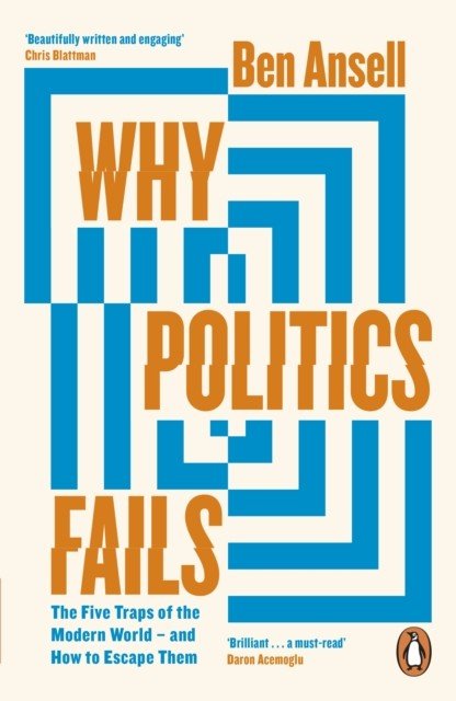 Why Politics Fails - The Five Traps of the Modern World & How to Escape Them (Ansell Ben)(Paperback / softback)