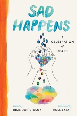 Sad Happens: A Celebration of Tears (Stosuy Brandon)(Pevná vazba)
