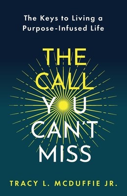 The Call You Can't Miss: The Keys to Living a Purpose-Infused Life﻿ (McDuffie Tracy L. Jr.)(Paperback)
