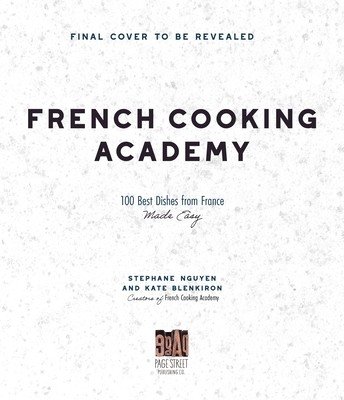 French Cooking Academy: 100 Essential Recipes for the Home Cook (Nguyen Stephane)(Pevná vazba)