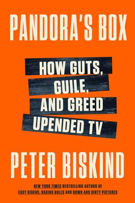 Pandora's Box: How Guts, Guile, and Greed Upended TV (Biskind Peter)(Pevná vazba)