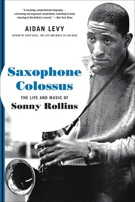 Saxophone Colossus: The Life and Music of Sonny Rollins (Levy Aidan)(Paperback)