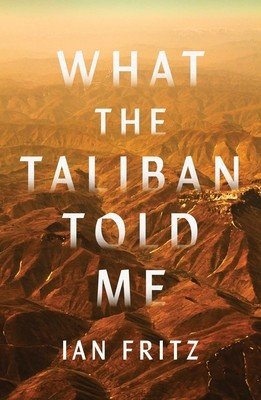 What the Taliban Told Me (Fritz Ian)(Pevná vazba)