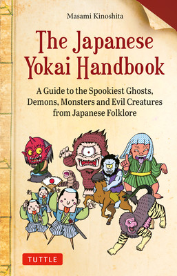 The Japanese Yokai Handbook: A Guide to the Spookiest Ghosts, Demons, Monsters and Evil Creatures from Japanese Folklore (Kinoshita Masami)(Paperback)
