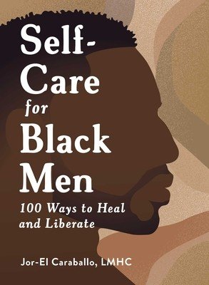 Self-Care for Black Men: 100 Ways to Heal and Liberate (Caraballo Jor-El)(Pevná vazba)