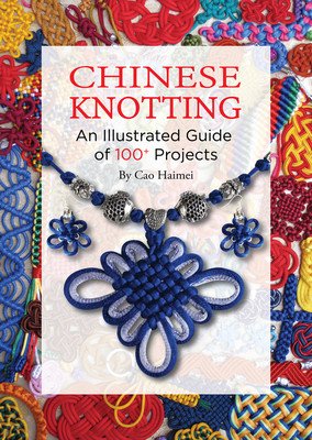 Chinese Knotting: An Illustrated Guide of 100+ Projects (Cao Haimei)(Paperback)