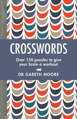 Crosswords: Over 150 Puzzles to Give Your Brain a Workout (Moore Gareth)(Paperback)