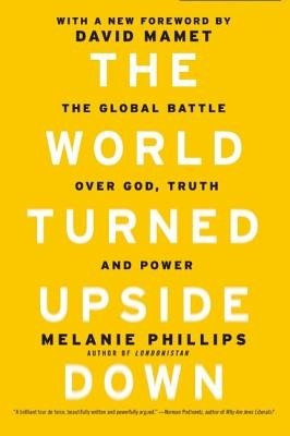 The World Turned Upside Down: The Global Battle Over God, Truth, and Power (Phillips Melanie)(Paperback)