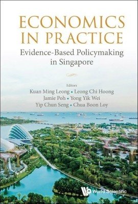 Economics in Practice: Evidence-Based Policymaking in Singapore (Kuan Ming Leong)(Paperback)