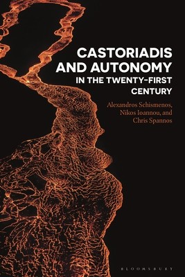 Castoriadis and Autonomy in the Twenty-first Century (Schismenos Alexandros)(Paperback)