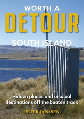 Worth A Detour South Island - Hidden Places and unusual destinations off the beaten track (Janssen Peter)(Paperback / softback)