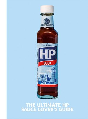 Heinz HP Sauce Book - The Ultimate Brown Sauce Lover's Guide (H.J. Heinz Foods UK Limited)(Pevná vazba)