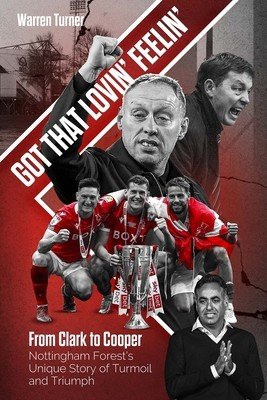 Got That Lovin' Feelin' - From Clark to Cooper, Nottingham Forest's Unique Story of Turmoil and Triumph (Turner Warren)(Pevná vazba)