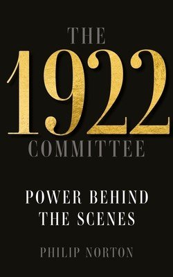 The 1922 Committee: Power Behind the Scenes (Norton Philip)(Pevná vazba)