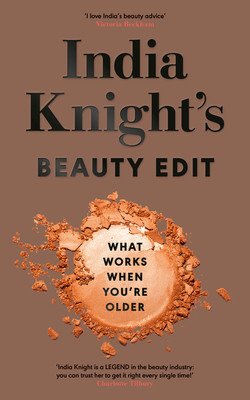 India Knight's Beauty Edit - What Works When You're Older (Knight India)(Pevná vazba)