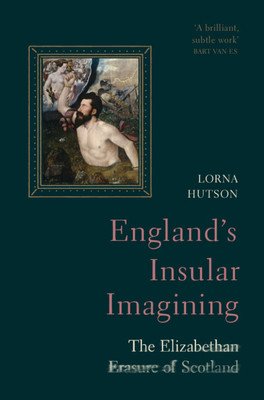England's Insular Imagining: The Elizabethan Erasure of Scotland (Hutson Lorna)(Pevná vazba)