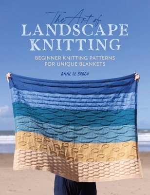 The Art of Landscape Knitting: Beginner Knitting Patterns for Bespoke Blankets (Le Brocq Anne)(Paperback)